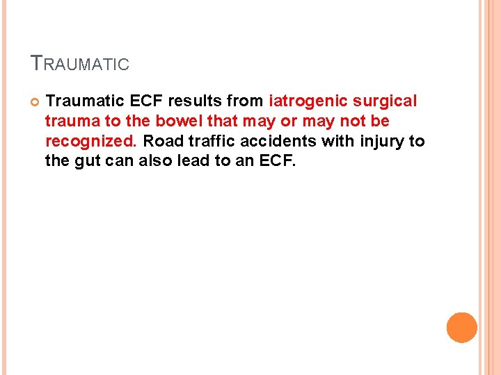 TRAUMATIC Traumatic ECF results from iatrogenic surgical trauma to the bowel that may or
