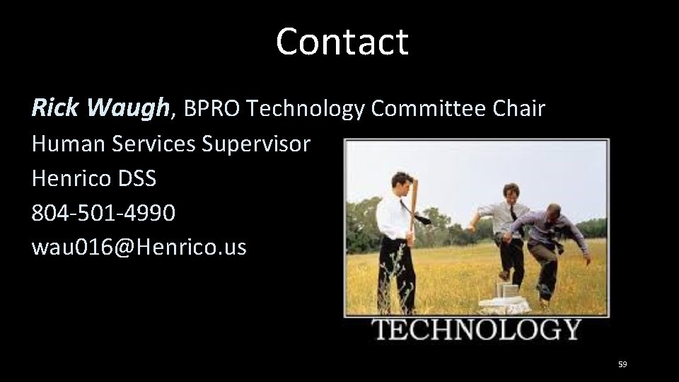 Contact Rick Waugh, BPRO Technology Committee Chair Human Services Supervisor Henrico DSS 804 -501
