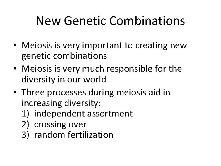 New Genetic Combinations • Meiosis is very important to creating new genetic combinations •