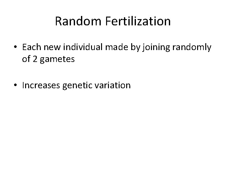 Random Fertilization • Each new individual made by joining randomly of 2 gametes •