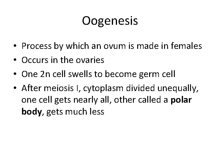 Oogenesis • • Process by which an ovum is made in females Occurs in