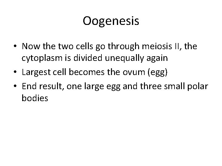 Oogenesis • Now the two cells go through meiosis II, the cytoplasm is divided