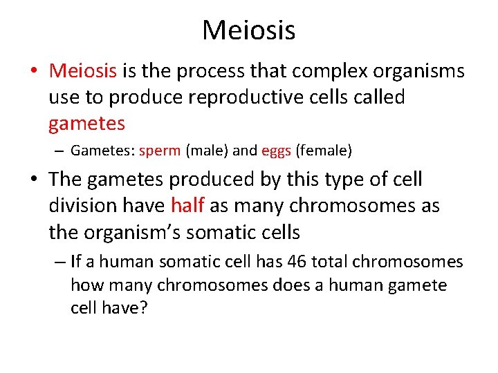 Meiosis • Meiosis is the process that complex organisms use to produce reproductive cells