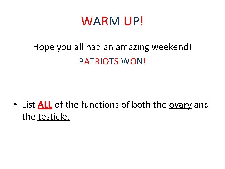 WARM UP! Hope you all had an amazing weekend! PATRIOTS WON! • List ALL