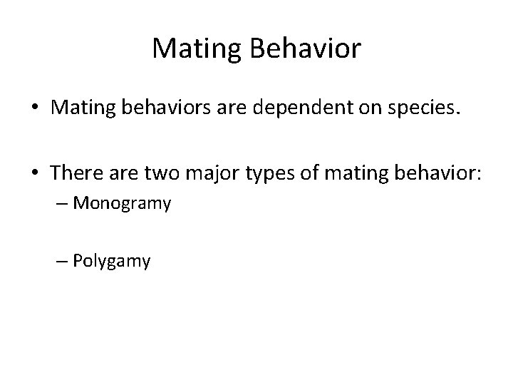 Mating Behavior • Mating behaviors are dependent on species. • There are two major