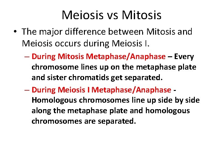 Meiosis vs Mitosis • The major difference between Mitosis and Meiosis occurs during Meiosis