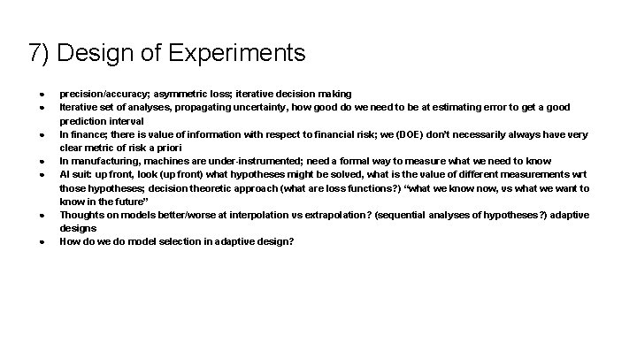 7) Design of Experiments ● ● ● ● precision/accuracy; asymmetric loss; iterative decision making