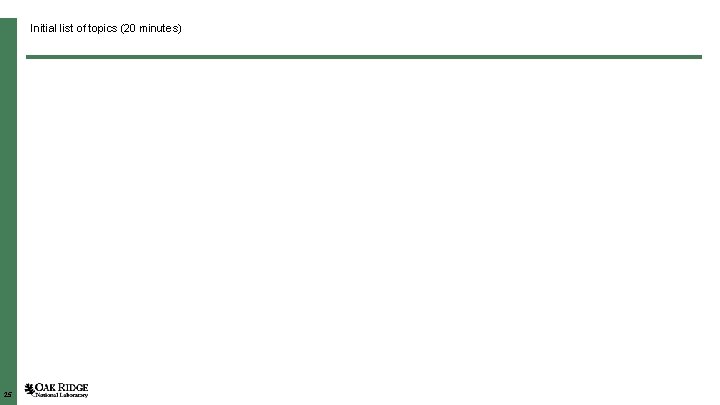 Initial list of topics (20 minutes) 25 