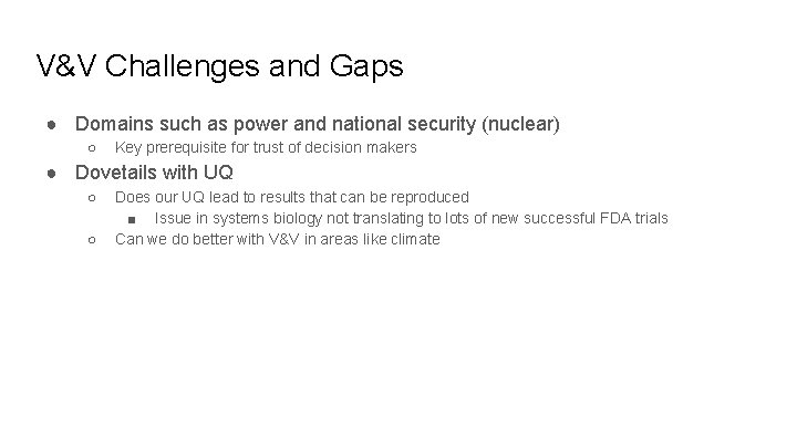 V&V Challenges and Gaps ● Domains such as power and national security (nuclear) ○