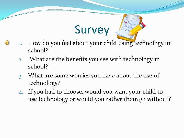 Survey How do you feel about your child using technology in school? 2. What