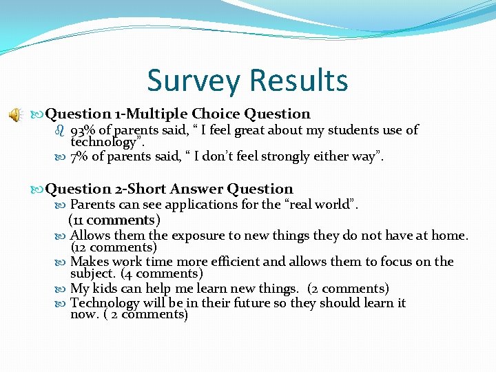 Survey Results Question 1 -Multiple Choice Question b 93% of parents said, “ I