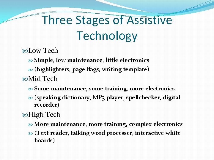 Three Stages of Assistive Technology Low Tech Simple, low maintenance, little electronics (highlighters, page