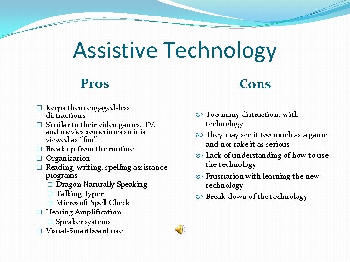 Assistive Technology Pros � Keeps them engaged-less � � � distractions Similar to their