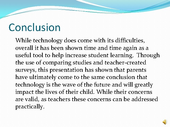 Conclusion While technology does come with its difficulties, overall it has been shown time