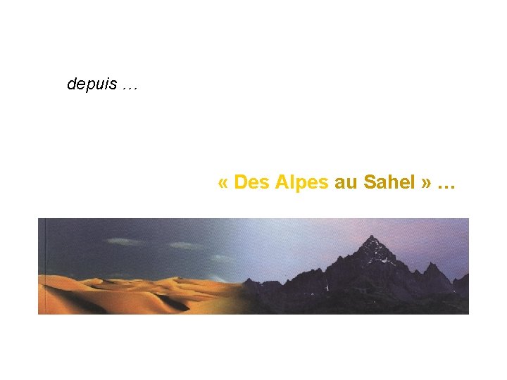 depuis … « Des Alpes au Sahel » … 