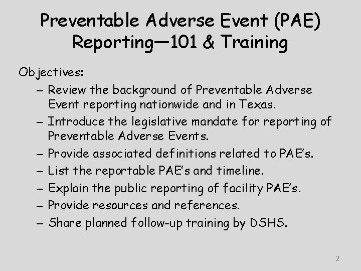 Preventable Adverse Event (PAE) Reporting— 101 & Training Objectives: – Review the background of