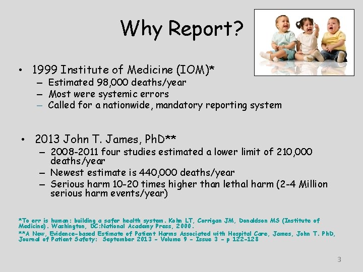 Why Report? • 1999 Institute of Medicine (IOM)* – Estimated 98, 000 deaths/year –