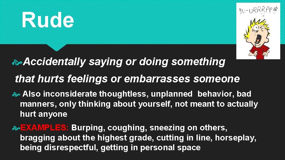 Rude Accidentally saying or doing something that hurts feelings or embarrasses someone Also inconsiderate