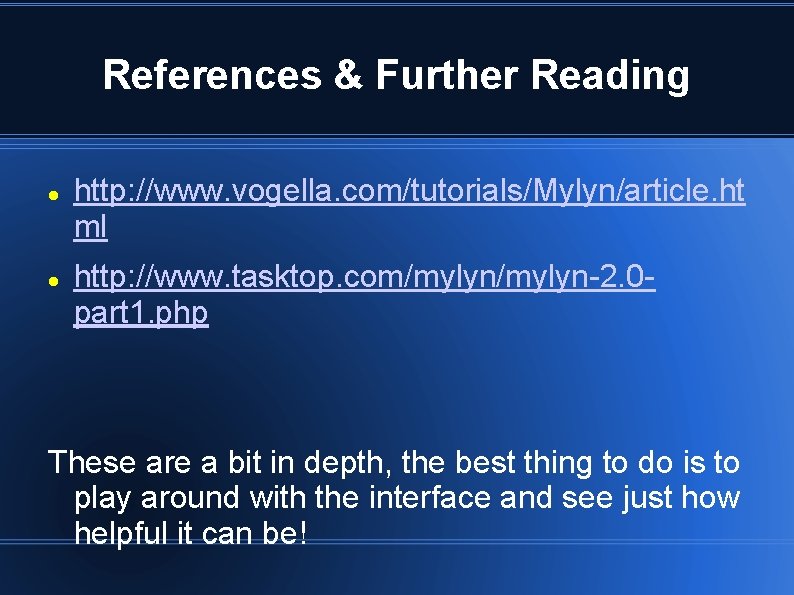 References & Further Reading http: //www. vogella. com/tutorials/Mylyn/article. ht ml http: //www. tasktop. com/mylyn-2.