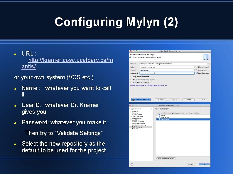 Configuring Mylyn (2) URL : http: //kremer. cpsc. ucalgary. ca/m antis/ or your own