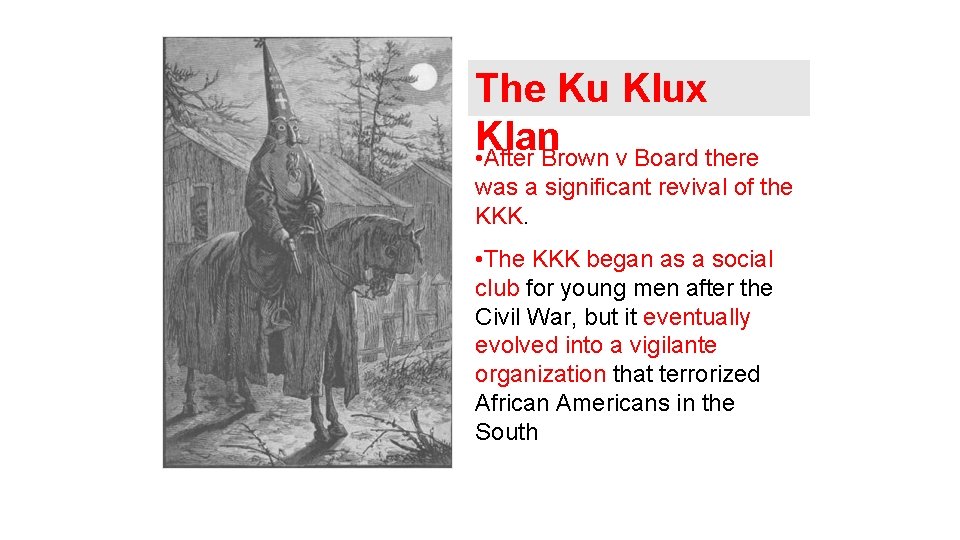The Ku Klux Klan • After Brown v Board there was a significant revival