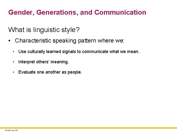 Gender, Generations, and Communication What is linguistic style? • Characteristic speaking pattern where we: