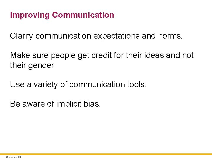 Improving Communication Clarify communication expectations and norms. Make sure people get credit for their