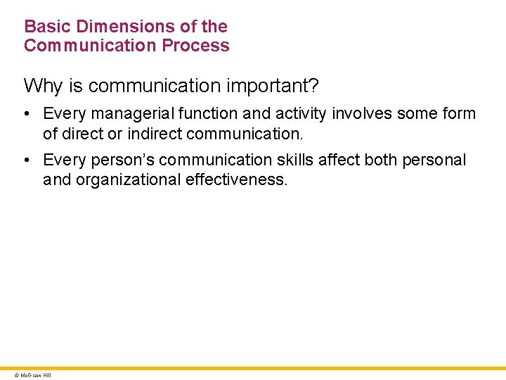 Basic Dimensions of the Communication Process Why is communication important? • Every managerial function