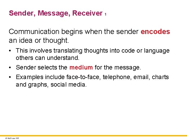 Sender, Message, Receiver 1 Communication begins when the sender encodes an idea or thought.