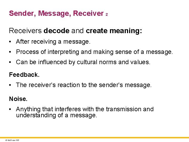 Sender, Message, Receiver 2 Receivers decode and create meaning: • After receiving a message.