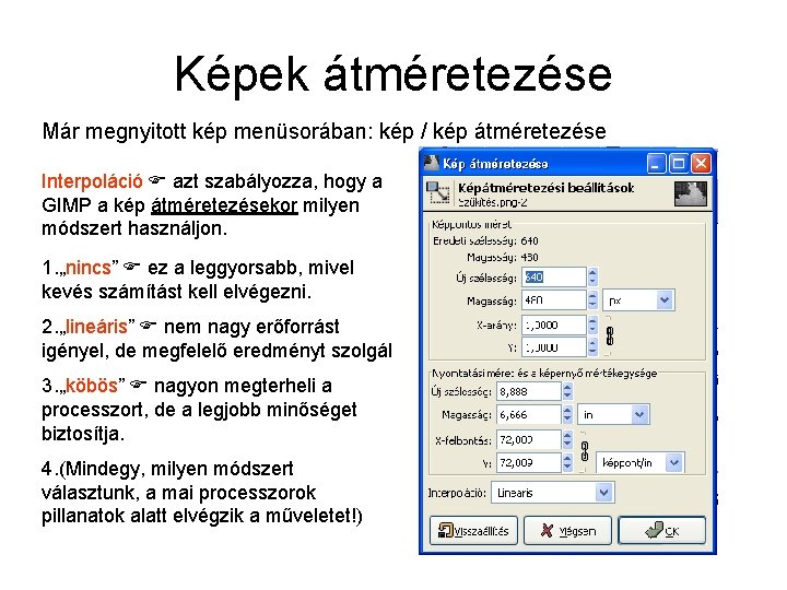 Képek átméretezése Már megnyitott kép menüsorában: kép / kép átméretezése Interpoláció azt szabályozza, hogy