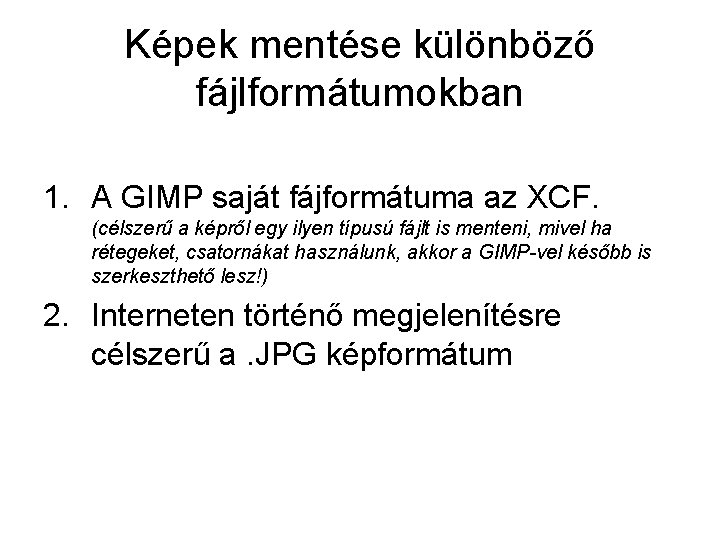 Képek mentése különböző fájlformátumokban 1. A GIMP saját fájformátuma az XCF. (célszerű a képről