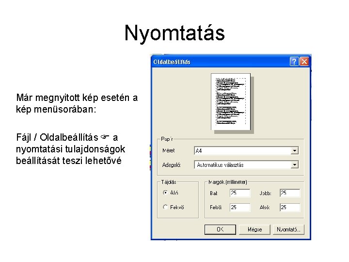 Nyomtatás Már megnyitott kép esetén a kép menüsorában: Fájl / Oldalbeállítás a nyomtatási tulajdonságok