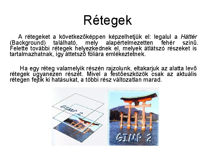 Rétegek A rétegeket a következőképpen képzelhetjük el: legalul a Háttér (Background) található, mely alapértelmezetten