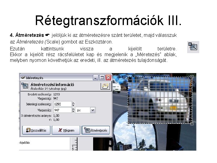 Rétegtranszformációk III. 4. Átméretezés jelöljük ki az átméretezésre szánt területet, majd válasszuk az Átméretezés