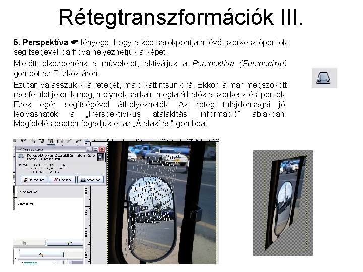 Rétegtranszformációk III. 5. Perspektíva lényege, hogy a kép sarokpontjain lévő szerkesztőpontok segítségével bárhova helyezhetjük