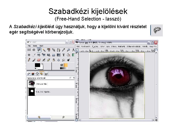 Szabadkézi kijelölések (Free-Hand Selection - lasszó) A Szabadkézi kijelölést úgy használjuk, hogy a kijelölni