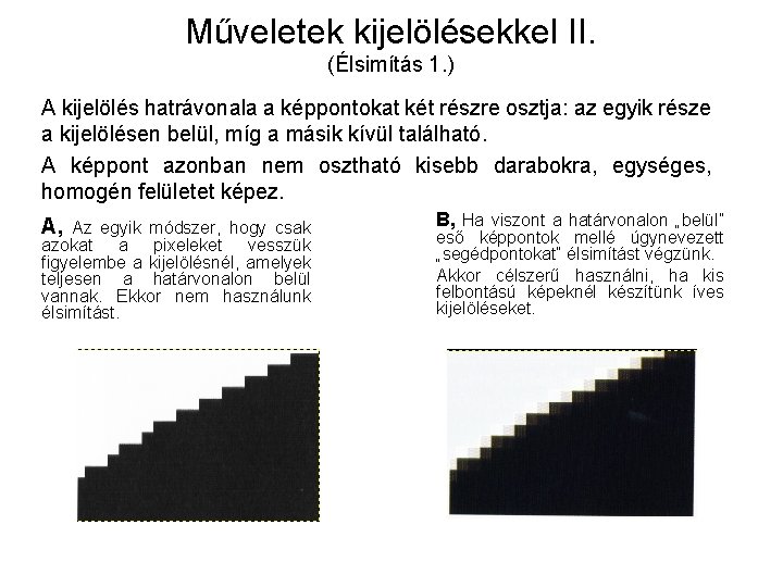 Műveletek kijelölésekkel II. (Élsimítás 1. ) A kijelölés hatrávonala a képpontokat két részre osztja: