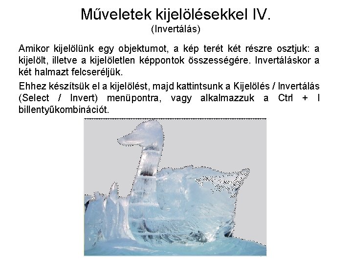 Műveletek kijelölésekkel IV. (Invertálás) Amikor kijelölünk egy objektumot, a kép terét két részre osztjuk: