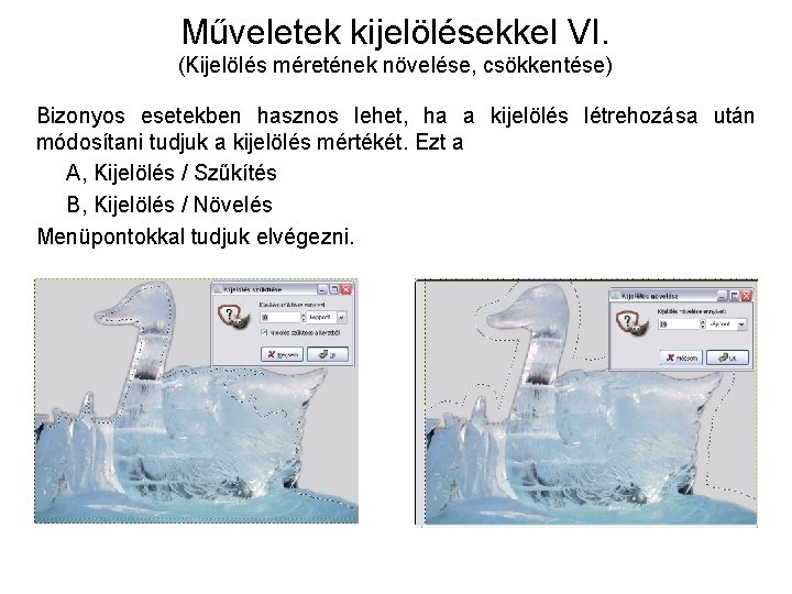 Műveletek kijelölésekkel VI. (Kijelölés méretének növelése, csökkentése) Bizonyos esetekben hasznos lehet, ha a kijelölés