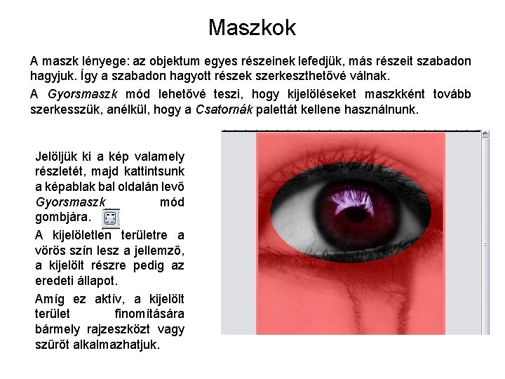 Maszkok A maszk lényege: az objektum egyes részeinek lefedjük, más részeit szabadon hagyjuk. Így