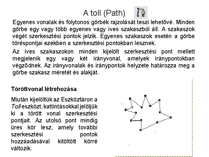 A toll (Path) Egyenes vonalak és folytonos görbék rajzolását teszi lehetővé. Minden görbe egy