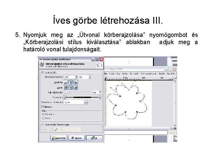 Íves görbe létrehozása III. 5. Nyomjuk meg az „Útvonal körberajzolása” nyomógombot és „Körberajzolási stílus