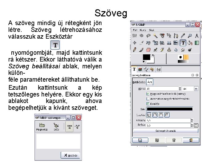 Szöveg A szöveg mindig új rétegként jön létre. Szöveg létrehozásához válasszuk az Eszköztár nyomógombját,