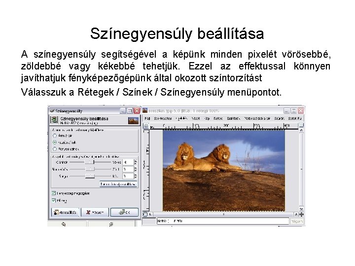 Színegyensúly beállítása A színegyensúly segítségével a képünk minden pixelét vörösebbé, zöldebbé vagy kékebbé tehetjük.