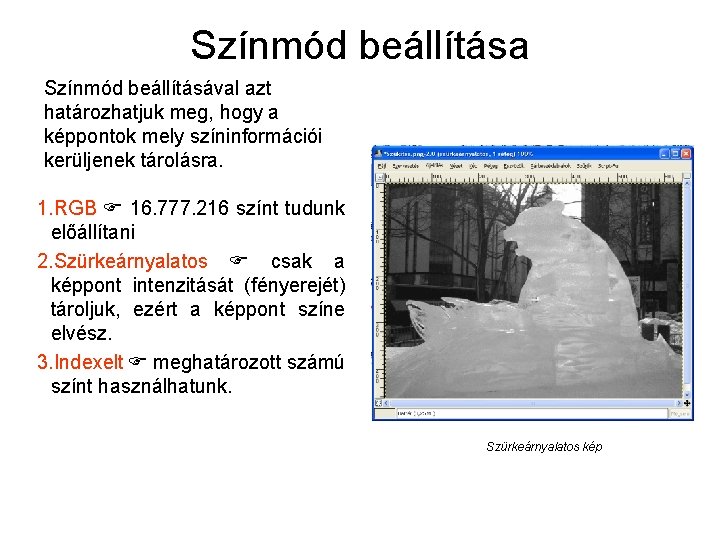 Színmód beállítása Színmód beállításával azt határozhatjuk meg, hogy a képpontok mely színinformációi kerüljenek tárolásra.