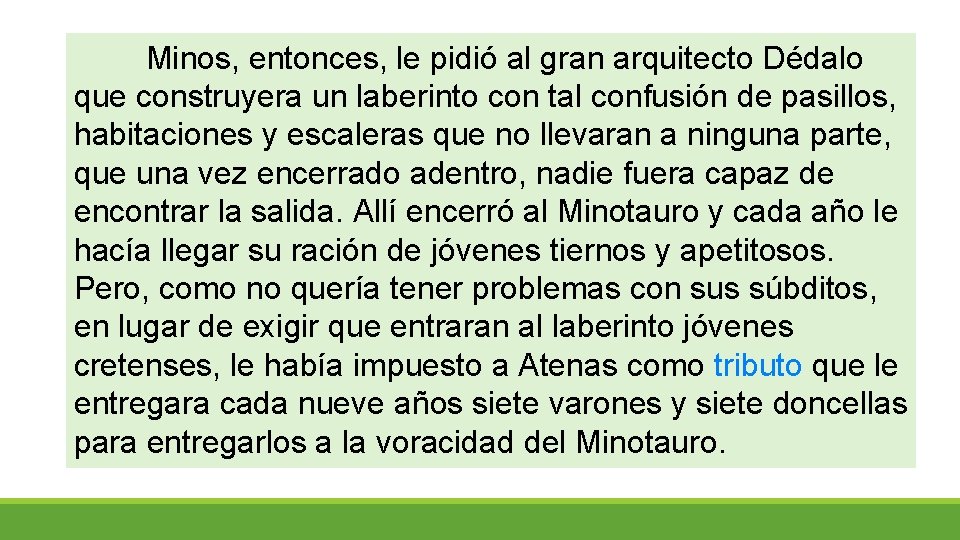 Minos, entonces, le pidió al gran arquitecto Dédalo que construyera un laberinto con tal