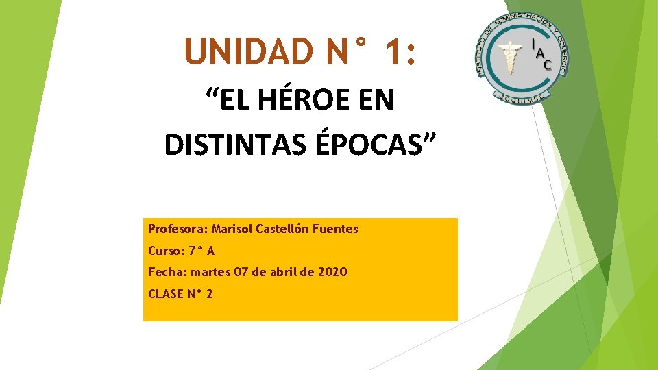 UNIDAD N° 1: “EL HÉROE EN DISTINTAS ÉPOCAS” Profesora: Marisol Castellón Fuentes Curso: 7°