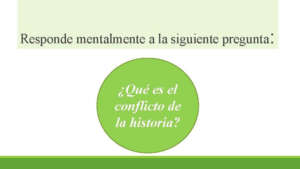 Responde mentalmente a la siguiente pregunta: ¿Qué es el conflicto de la historia? 