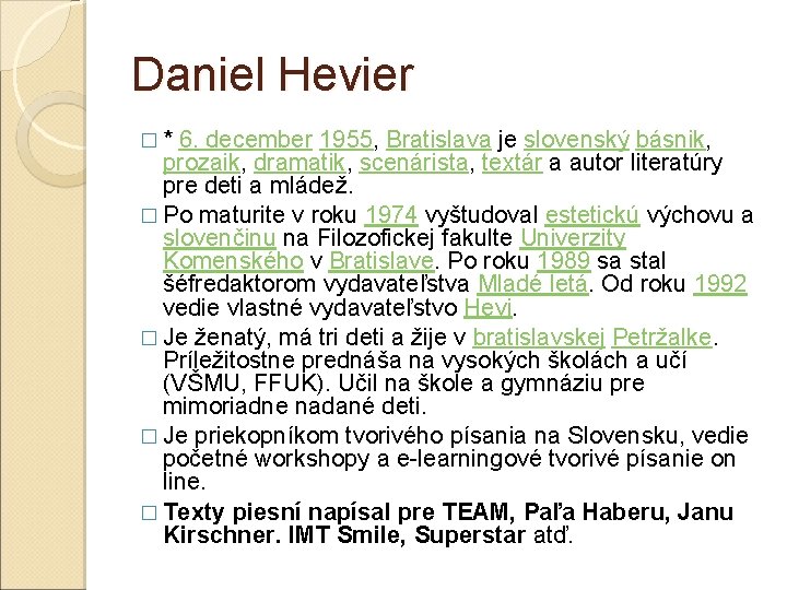 Daniel Hevier �* 6. december 1955, Bratislava je slovenský básnik, prozaik, dramatik, scenárista, textár